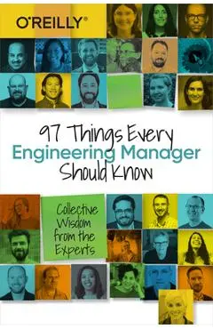 97 Things Every Engineering Manager Should Know: Collective Wisdom from the Experts - Camille Fournier