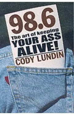 98.6 the Art of Keeping Your Ass Alive