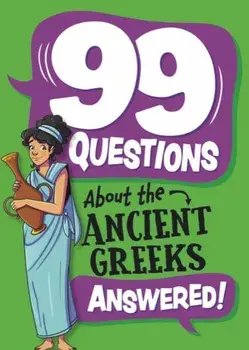 99 Questions About: The Ancient Greeks, Hardback/Annabel Savery