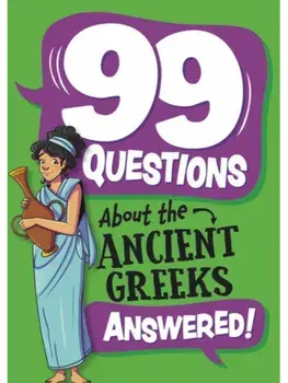 99 Questions About: The Ancient Greeks, Paperback/Annabel Savery