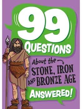 99 Questions About: The Stone, Bronze and Iron Ages, Paperback/Annabel Savery