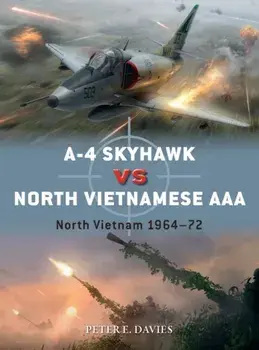 A-4 Skyhawk vs North Vietnamese AAA. North Vietnam 1964-72, Paperback/Peter E. Davies