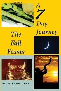 A 7 Day Journey: The Fall Feasts, Paperback/Michael Laws