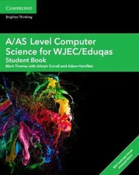 A/AS Level Computer Science for WJEC/Eduqas Student Book with Cambridge Elevate Enhanced Edition (2 Years)/Adam Hamflett