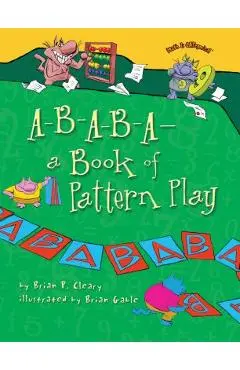 A-B-A-B-A--A Book of Pattern Play - Brian P. Cleary