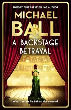 A Backstage Betrayal. The perfect gift for the festive season from the West End legend and bestselling author, Hardback/Michael Ball