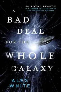 A Bad Deal for the Whole Galaxy, Paperback/Alex White