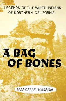 A Bag of Bones, Legends of the Wintu, Paperback/Marcelle Masson