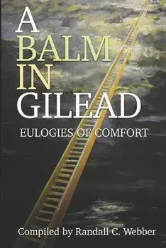 A Balm in Gilead: Eulogies of Comfort, Paperback/Winston G. Bennett