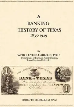 A Banking History of Texas: 1835-1929/Avery Luvere Carlson