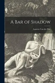 A Bar of Shadow, Paperback/Laurens Van Der Post