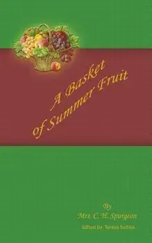 A Basket of Summer Fruit/Mrs C. H. Spurgeon