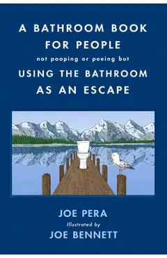 A Bathroom Book for People Not Pooping or Peeing But Using the Bathroom as an Escape - Joe Pera