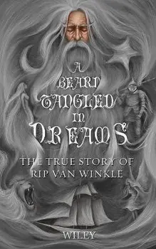 A Beard Tangled in Dreams: The True Story of Rip Van Winkle, Paperback/Steve Wiley
