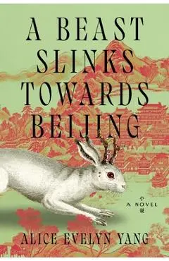 A Beast Slinks Towards Beijing - Alice Evelyn Yang
