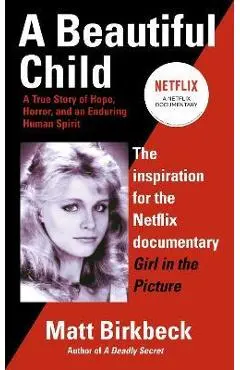 A Beautiful Child: A True Story of Hope, Horror, and an Enduring Human Spirit - Matt Birkbeck