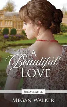 A Beautiful Love: A Regency Fairy Tale Retelling/Megan Walker