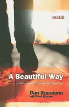 A Beautiful Way: An Invitation to a Jesus-Centered Life, Paperback/Dan Baumann
