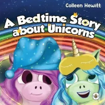 A Bedtime Story about Unicorns, Paperback/Colleen Hewitt
