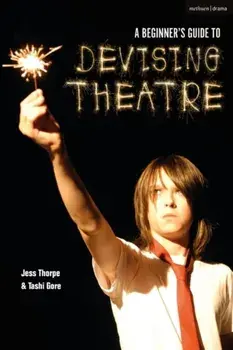 A Beginner's Guide to Devising Theatre, Paperback/Jess Thorpe
