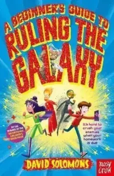 A Beginner's Guide to Ruling the Galaxy. It's hard to crush your enemies when your homework's due..., Paperback/David Solomons