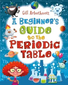 A Beginner's Guide to the Periodic Table, Paperback/Gill (Author) Arbuthnott