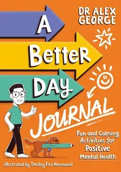 A Better Day Journal. Confidence-building journal to boost self-esteem, gratitude and mindfulness, reduce anxiety and develop resilience!, Paperback/Dr. Alex George