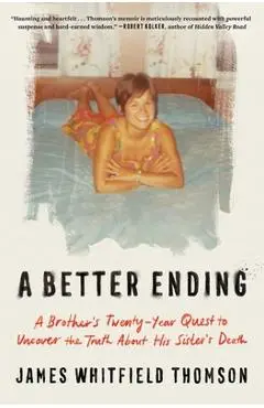 A Better Ending: A Brother's Twenty-Year Quest to Uncover the Truth about His Sister's Death - James Whitfield Thomson