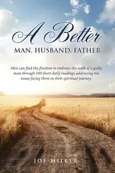 A Better Man, Husband, Father, Paperback/Joe Miller
