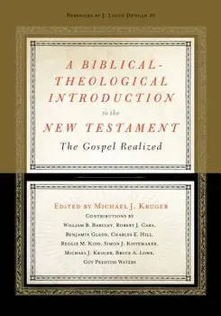 A Biblical-Theological Introduction to the New Testament: The Gospel Realized/Michael J. Kruger