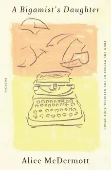 A Bigamist's Daughter. A Novel, Paperback/Alice McDermott