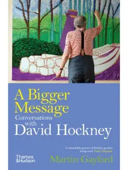 A Bigger Message. Conversations with David Hockney, Paperback/Martin Gayford