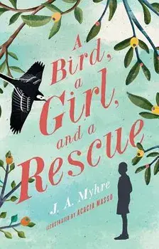 A Bird, a Girl, and a Rescue, Paperback/J. A. Myhre