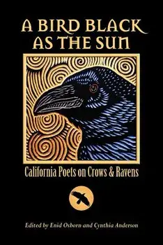 A Bird Black as the Sun: California Poets on Crows & Ravens, Paperback/Enid Osborn