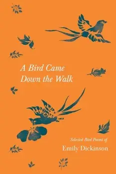 A Bird Came Down the Walk - Selected Bird Poems of Emily Dickinson, Paperback/Emily Dickinson