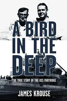 A Bird in the Deep: The True Story of the USS Partridge, Paperback/James Christopher Krouse