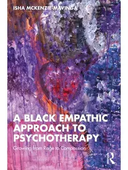A Black Empathic Approach to Psychotherapy. Growing from Rage to Compassion, Paperback/Isha McKenzie-Mavinga