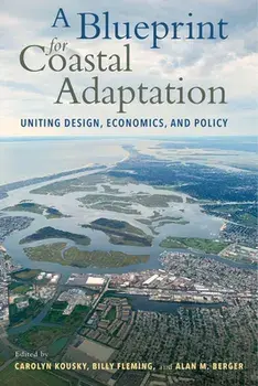 A Blueprint for Coastal Adaptation: Uniting Design, Economics, and Policy, Paperback/Carolyn Kousky