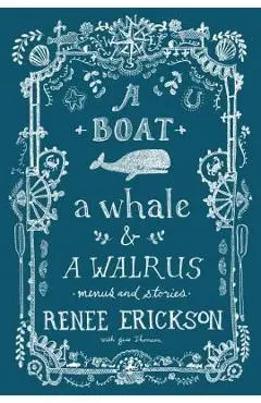 A Boat, a Whale & a Walrus: Menus and Stories - Renee Erickson