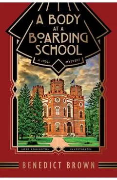 A Body at a Boarding School: A 1920s Mystery - Benedict Brown