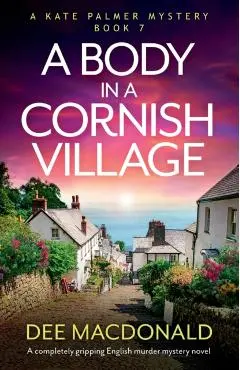 A Body in a Cornish Village: A completely gripping English murder mystery novel - Dee Macdonald