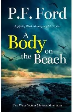 A BODY ON THE BEACH a gripping Welsh crime mystery full of twists - P. F. Ford