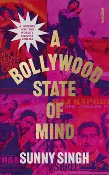 A Bollywood State of Mind. A journey into the world's biggest cinema, Paperback/Sunny Singh