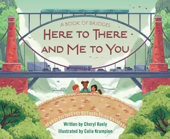 A Book of Bridges: Here to There and Me to You, Hardcover/Cheryl Keely