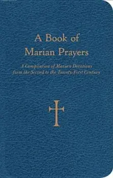A Book of Marian Prayers: A Compilation of Marian Devotions from the Second to the Twenty-First Century, Hardcover/William G. Storey