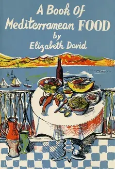 A Book of Mediterranean Food, Hardback/Elizabeth David
