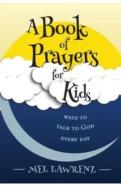 A Book of Prayers for Kids: ways to talk to God every day - Mel Lawrenz