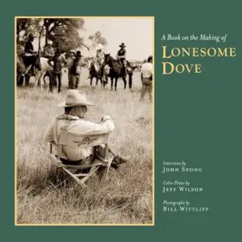 A Book on the Making of Lonesome Dove, Hardcover/John Spong