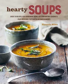 A Bowl of Soup. Over 70 Delicious Recipes Including Toppings & Accompaniments, Hardback/Hannah Miles
