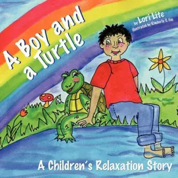 A Boy and a Turtle: A Bedtime Story That Teaches Younger Children How to Visualize to Reduce Stress, Lower Anxiety and Improve Sleep, Paperback/Lori Lite